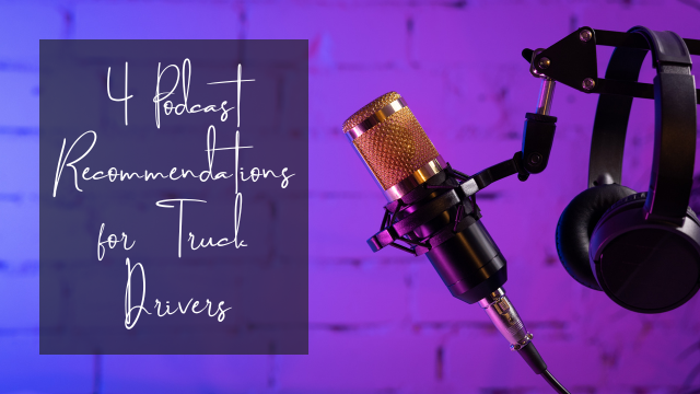 4 Podcast Recommendations for Truck Drivers