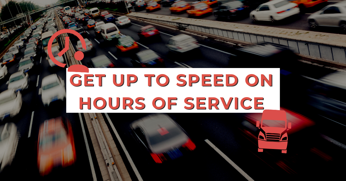 Get Up to Speed on Hours of Service FAST!