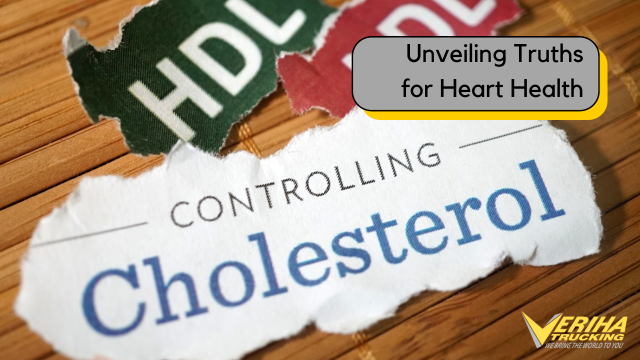Cholesterol: Unveiling Truths for Heart Health